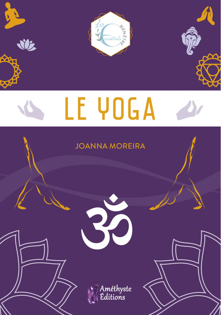 LE YOGA - COLLECTION LES ESSENTIELS BIEN-ETRE - MOREIRA JOANNA - AMETHYSTE ED