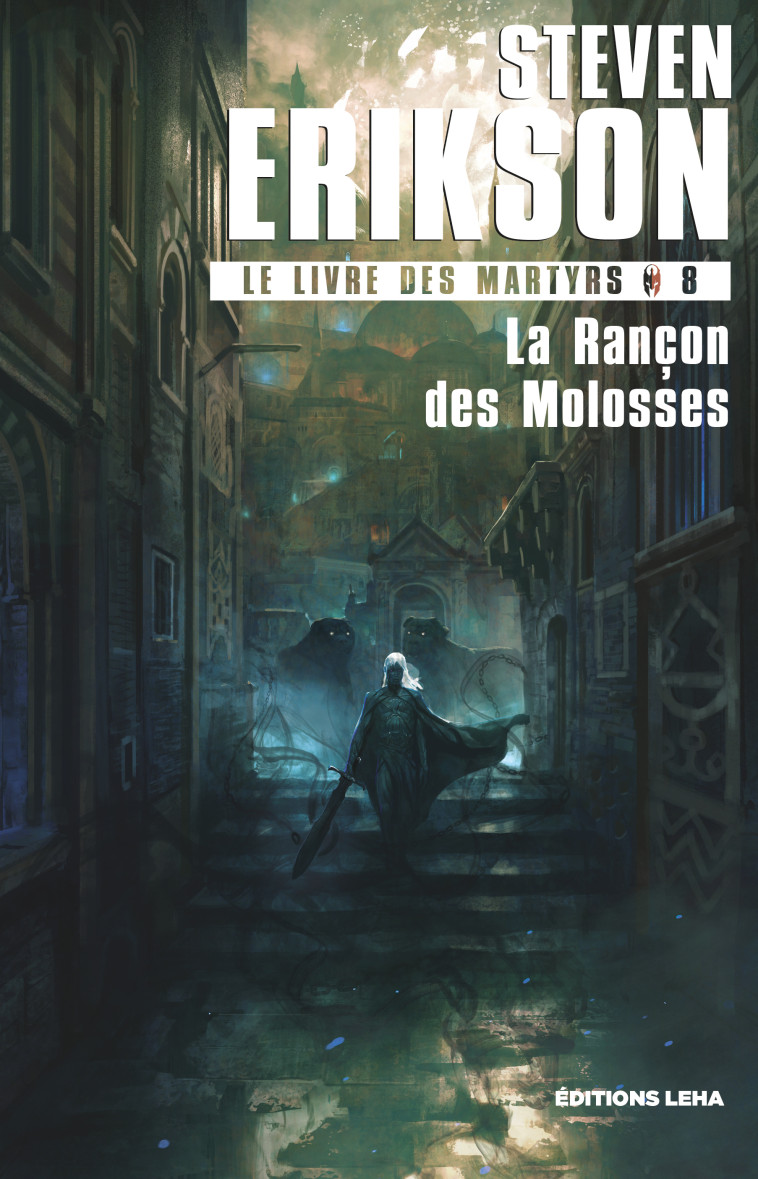 LE LIVRE DES MARTYRS T08 LA RANCON DES MOLOSSES - ERIKSON STEVEN - LEHA