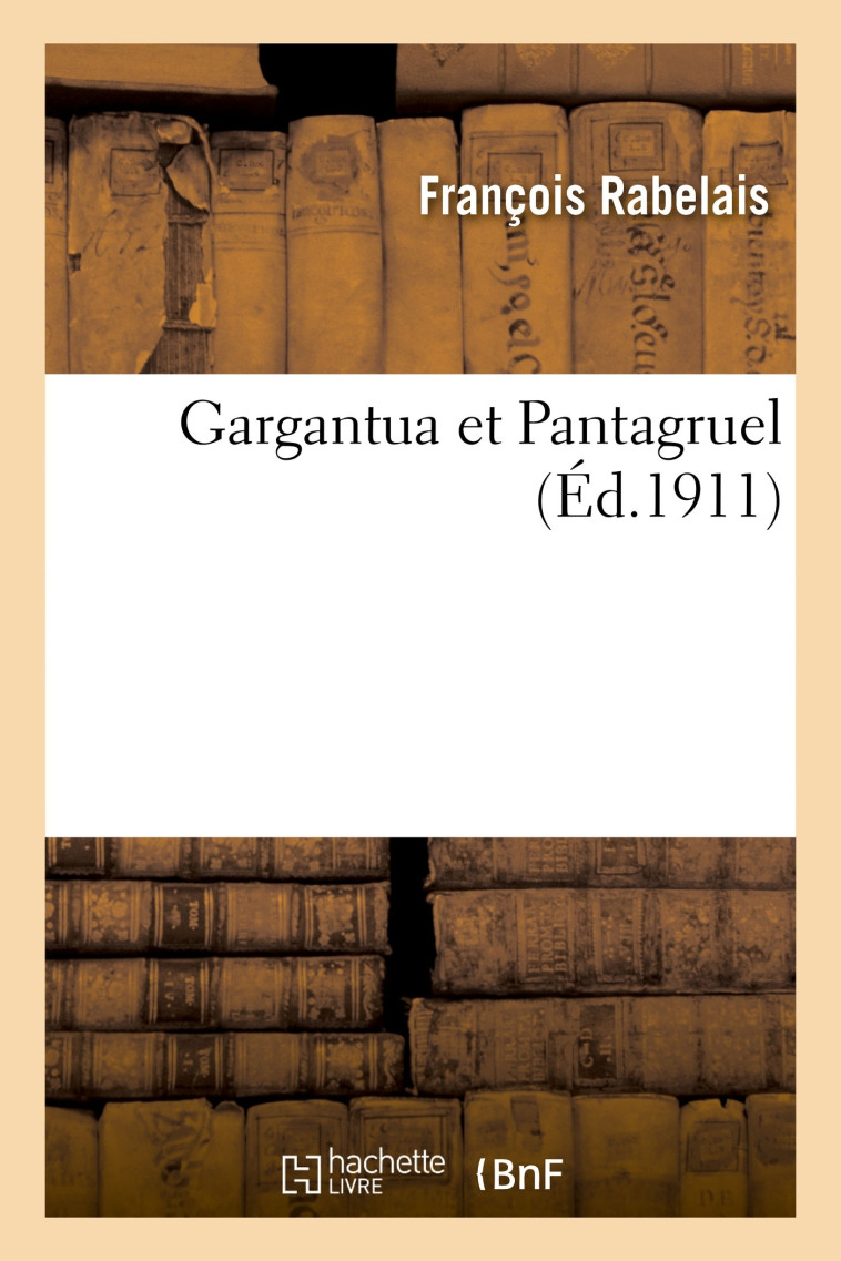 Gargantua et Pantagruel - François Rabelais - HACHETTE BNF