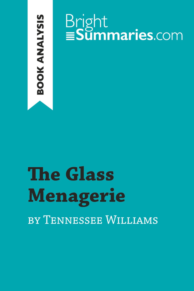 The Glass Menagerie by Tennessee Williams (Book Analysis) - Bright Summaries - BRIGHTSUMMARIES