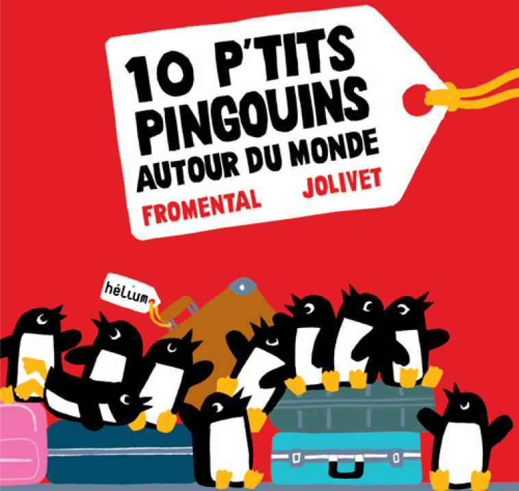 10 P'TITS PINGOUINS AUTOUR DU MONDE - FROMENTAL/JOLIVET - HELIUM