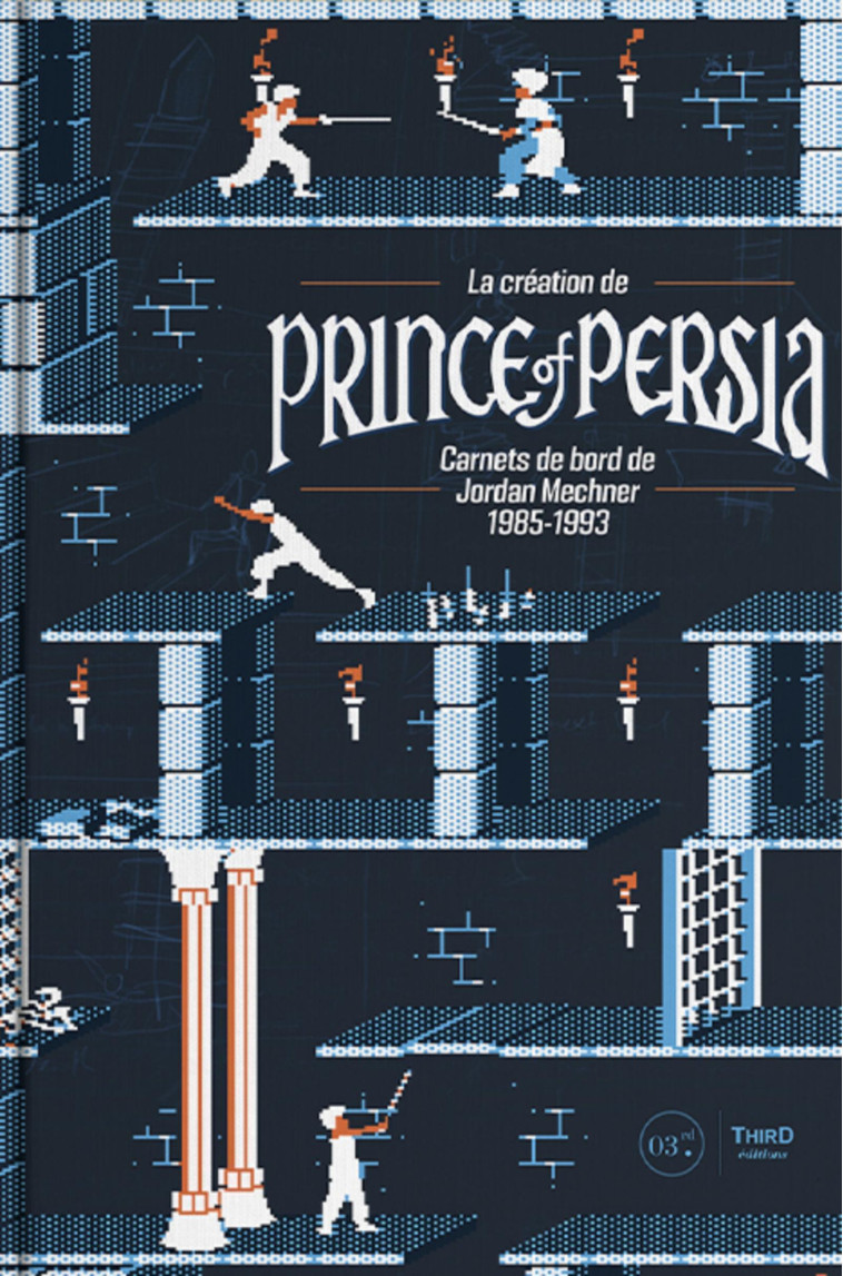 La création de Prince of Persia - Jordan Mechner - THIRD ED