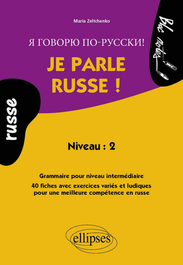 Je parle russe ! Grammaire pour un niveau intermédiaire, 40 fiches avec exercices variés et ludiques - Niveau 2 - Maria Zeltchenko - ELLIPSES