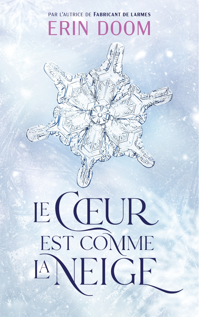 Le coeur est comme la neige - Par l'autrice de "Fabricant de larmes" - Erin Doom - HACHETTE ROMANS