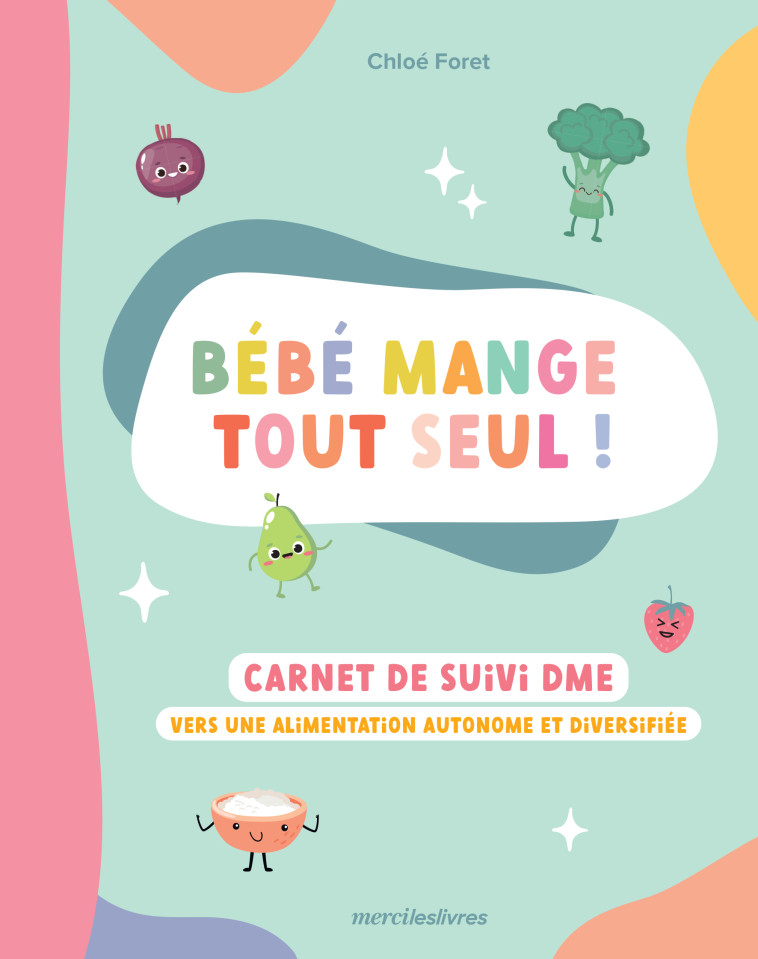 Bébé mange tout seul ! - Chloé Foret - MERCILESLIVRES