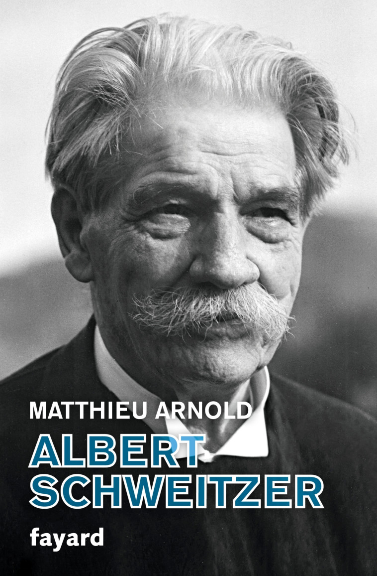 Albert Schweitzer - Matthieu Arnold - FAYARD