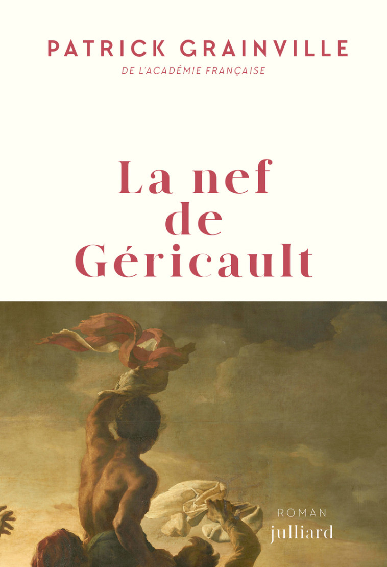 La nef de Géricault - Patrick Grainville - JULLIARD