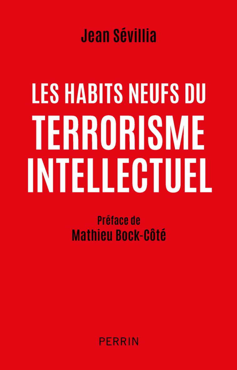 Les habits neufs du terrorisme intellectuel - Jean Sévillia - PERRIN