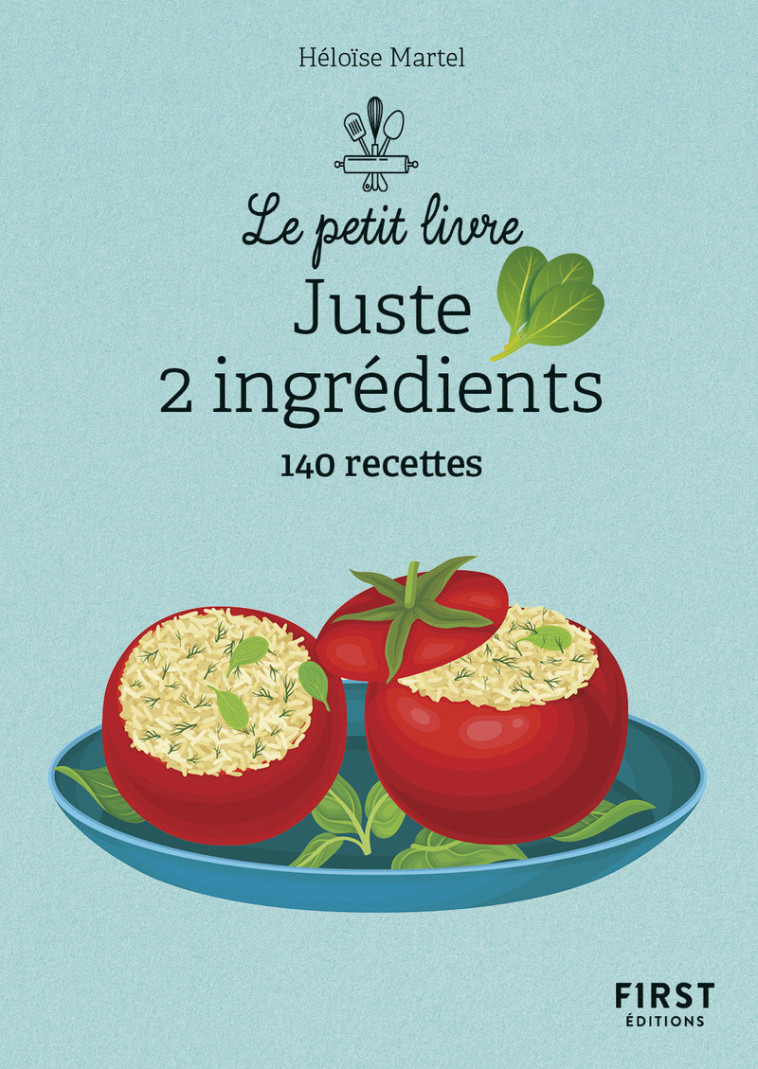 Le Petit livre - Juste 2 ingrédients 140 recettes, 2e éd. - Héloïse Martel - FIRST