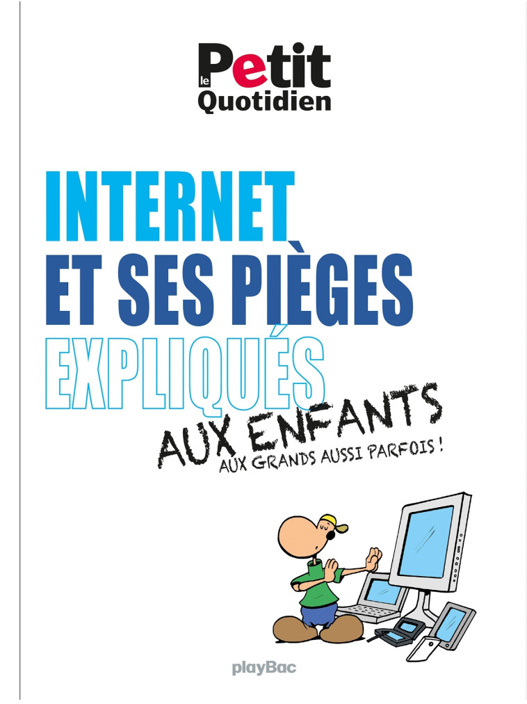 Mon Quotidien - Internet et ses pièges expliqués aux enfants - Nouvelle édition 2025 -  Play bac Presse - PLAY BAC