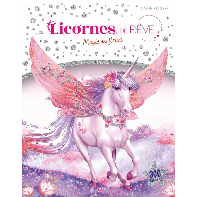 Licornes de rêve - Cahier de stickers - Magie des fleurs nouvelle édition - Christine Alcouffe - PLAY BAC