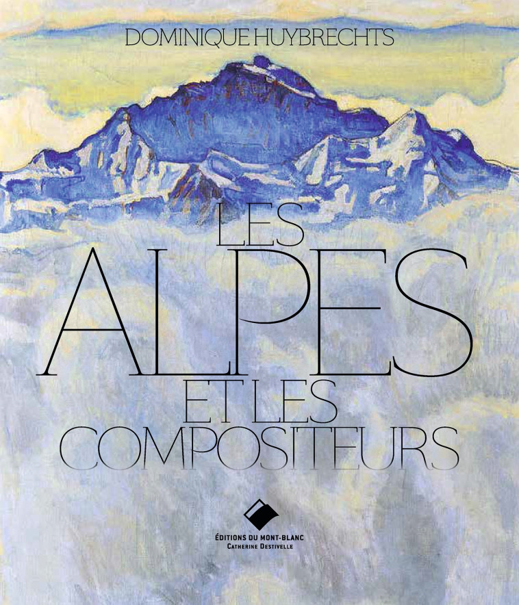 Les Alpes et les compositeurs - Dominique Huybrecht - MONT BLANC ED