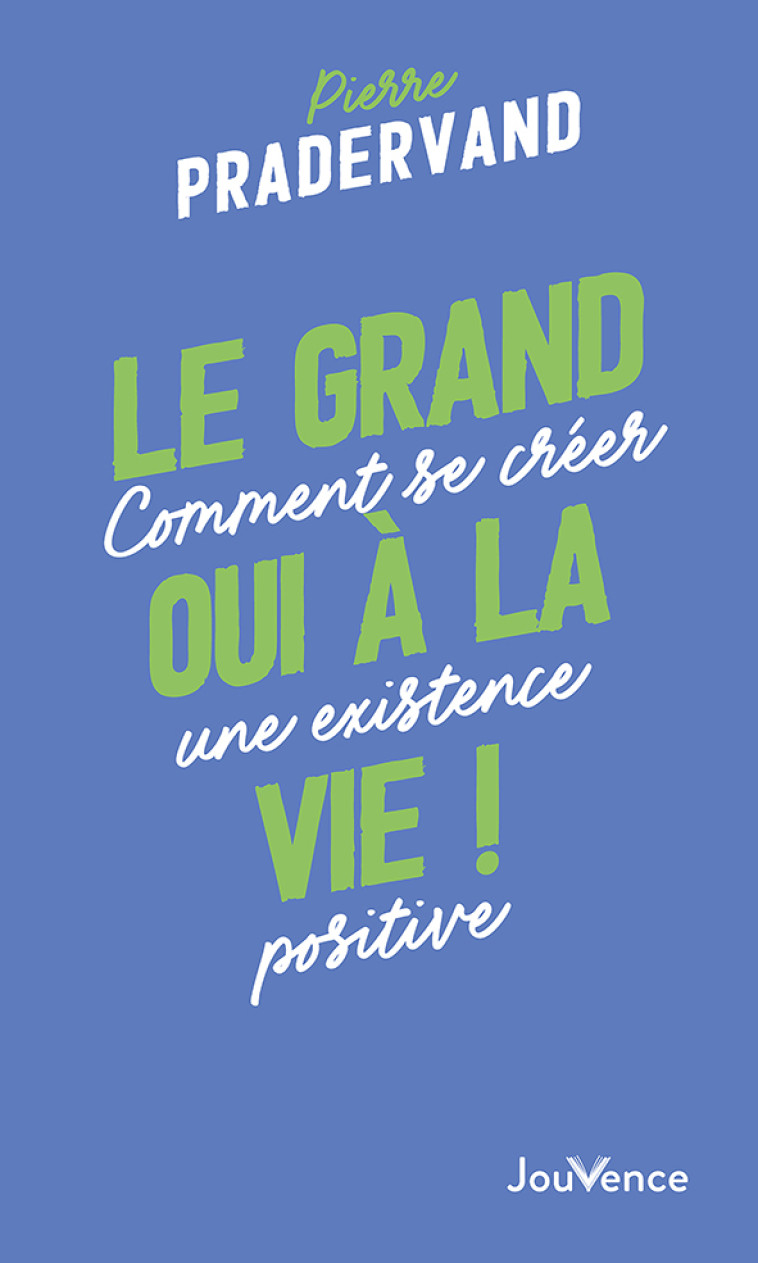 Le grand oui à la vie ! - Pierre Pradervand - JOUVENCE