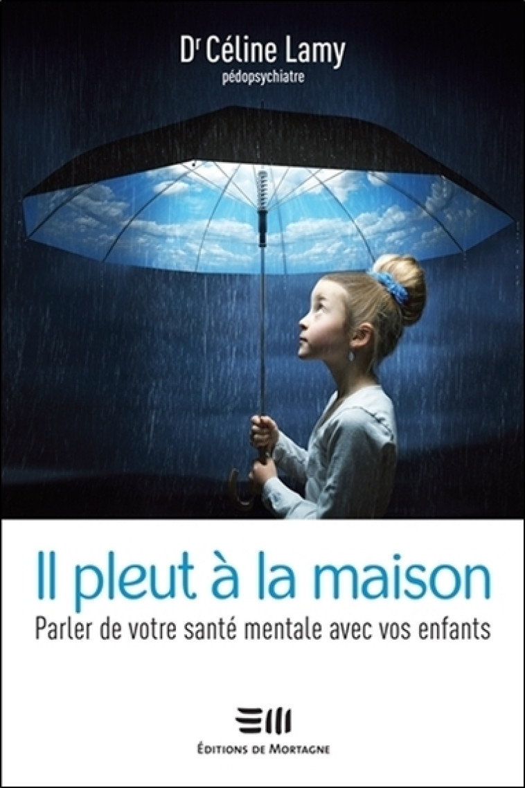 Il pleut à la maison - Parler de votre santé mentale avec vos enfants - Céline Lamy - DE MORTAGNE