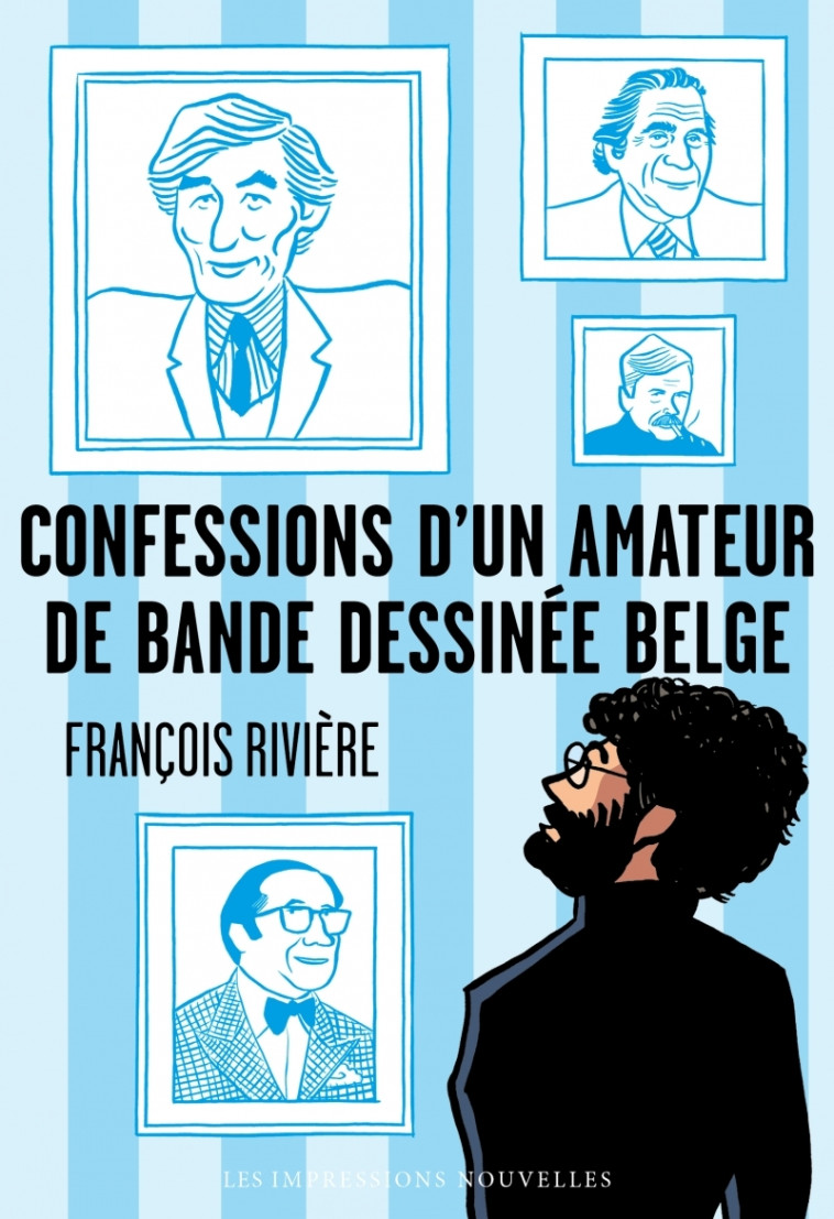 Confessions d’un amateur de bande dessinée belge - François Rivière - IMPRESSIONS NOU