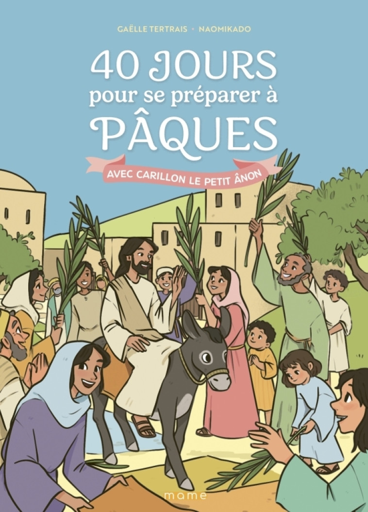 40 jours pour se préparer à Pâques avec Carillon le petit ânon - Gaëlle Tertrais - MAME