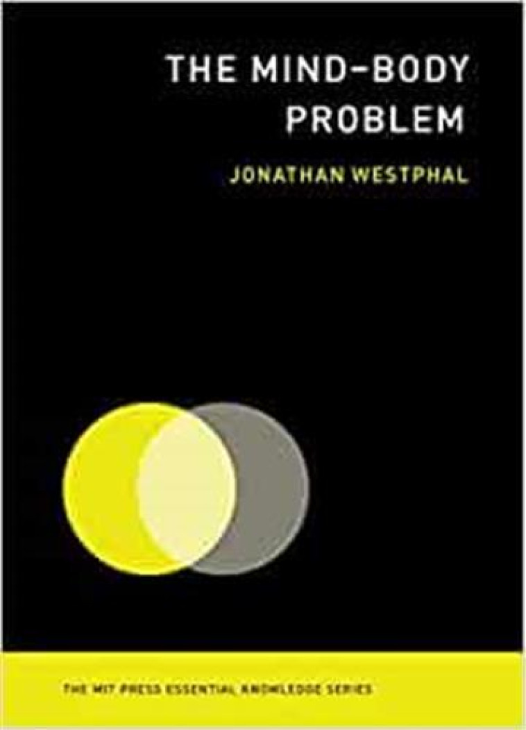 Mind-Body Problem (MIT Press Essential Knowledge series) /anglais -  WESTPHAL JONATHAN - MIT PRESS