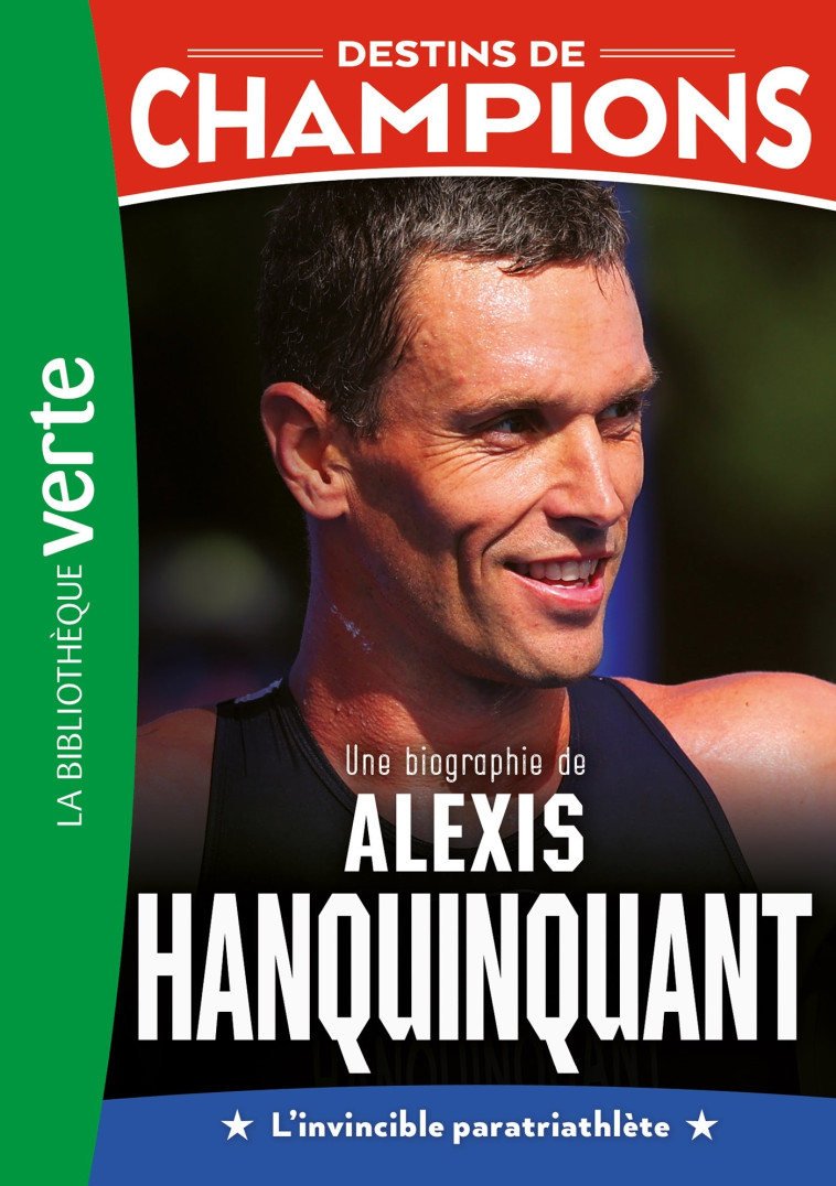 Destins de champions 21 - Une biographie d'Alexis Hanquinquant - Philippe Rodier - HACHETTE JEUN.