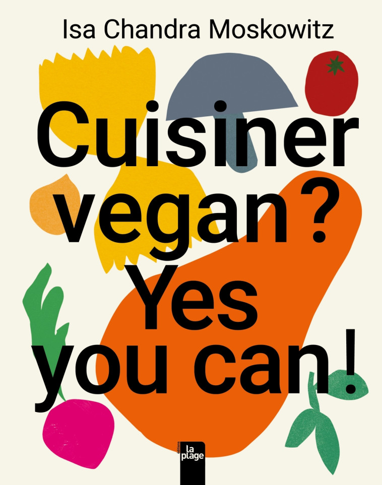 Cuisiner vegan ? Yes you can ! - Isa Chandra Moskowitz - LA PLAGE