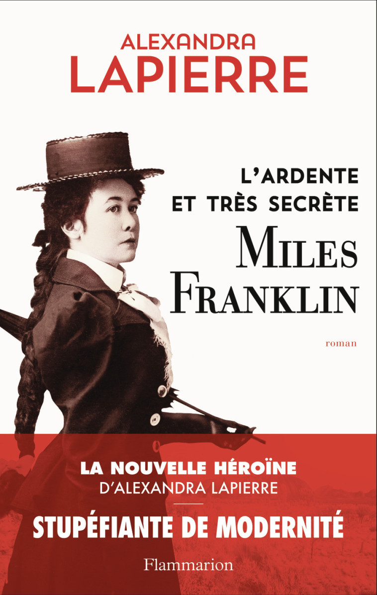 L'ardente et très secrète Miles Franklin - Alexandra Lapierre - FLAMMARION