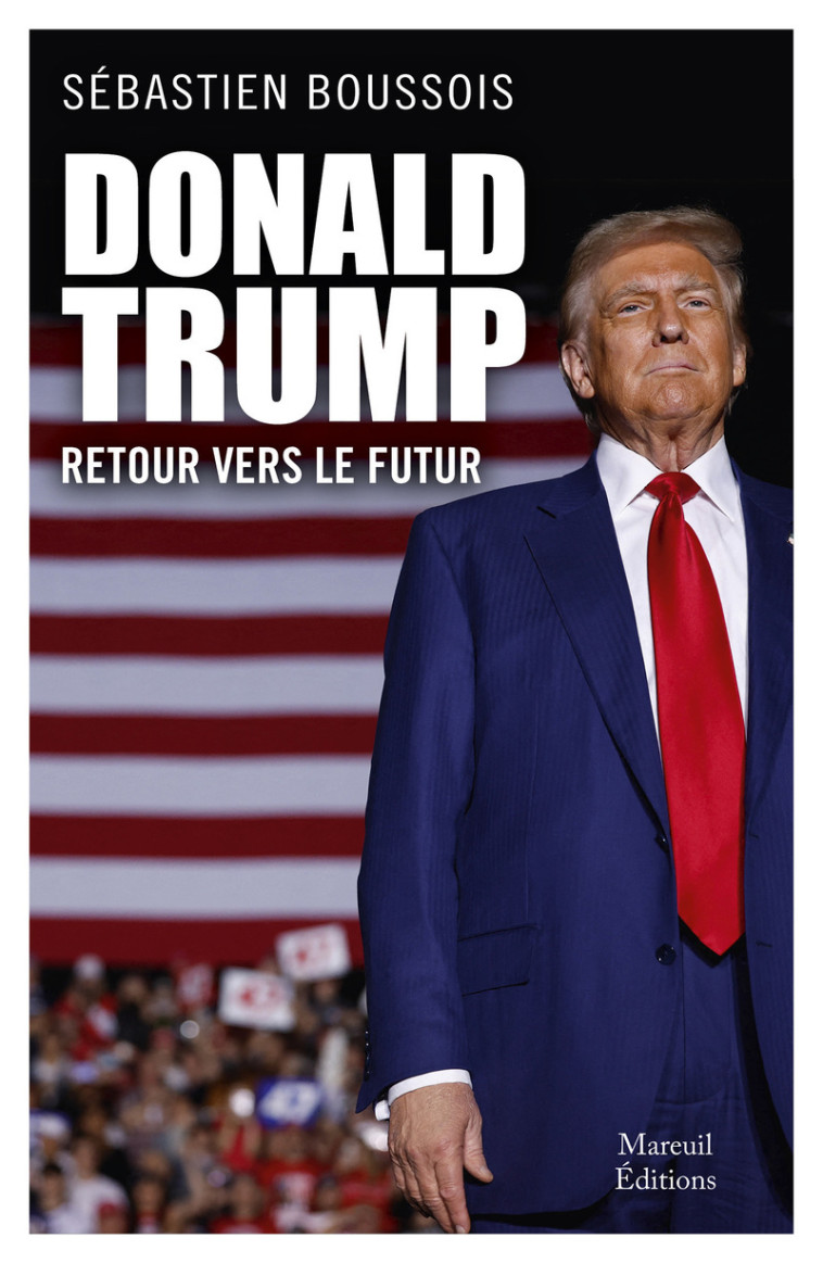 Donald Trump, retour vers le futur - Sébastien BOUSSOIS - MAREUIL EDITION