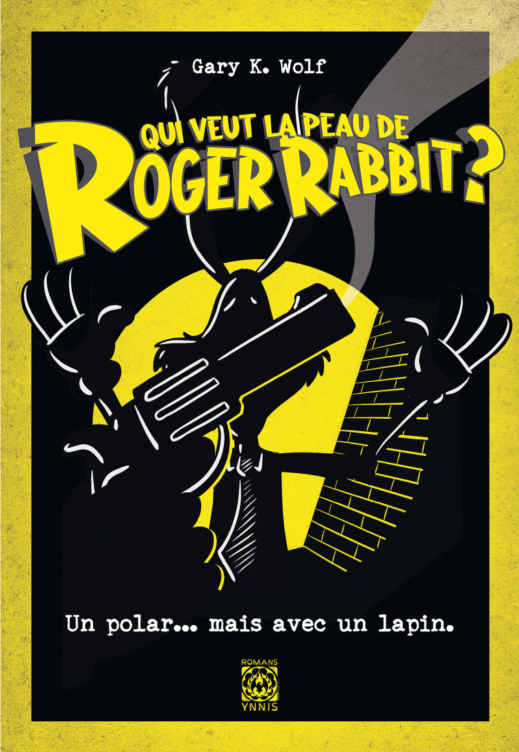 Qui veut la peau de Roger Rabbit ? - Gary K. Wolf - YNNIS