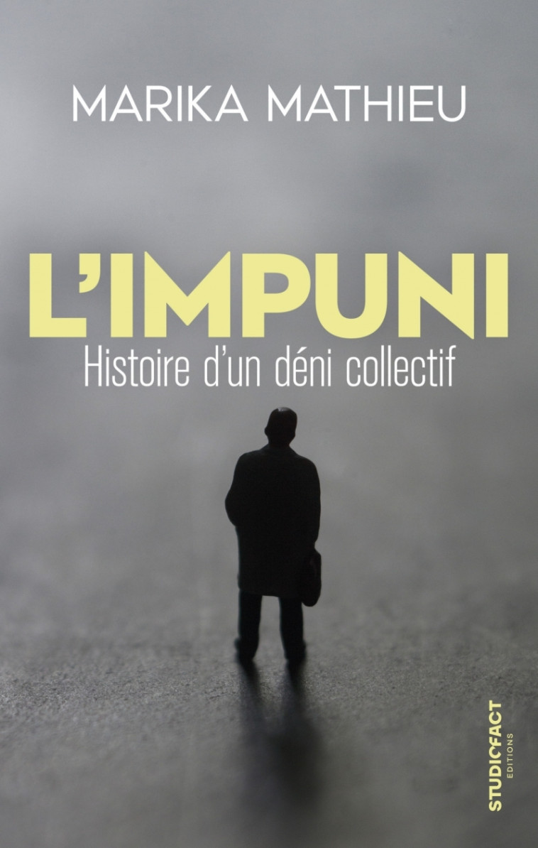 L'Impuni - Histoire d'un déni collectif - Marika Mathieu - STUDIOFACT