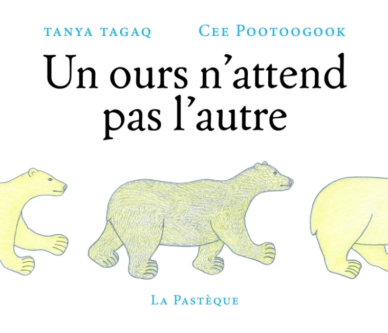 Un ours n'attend pas l'autre - Tanya Tagag - PASTEQUE