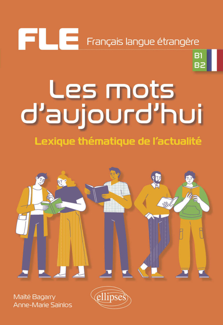 FLE (Français langue étrangère). Les mots d'aujourd'hui. - Maïté Bagarry - ELLIPSES