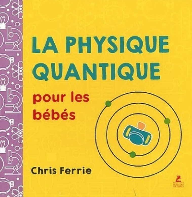 La physique quantique pour les bebes - Chris Ferrie - PLACE VICTOIRES