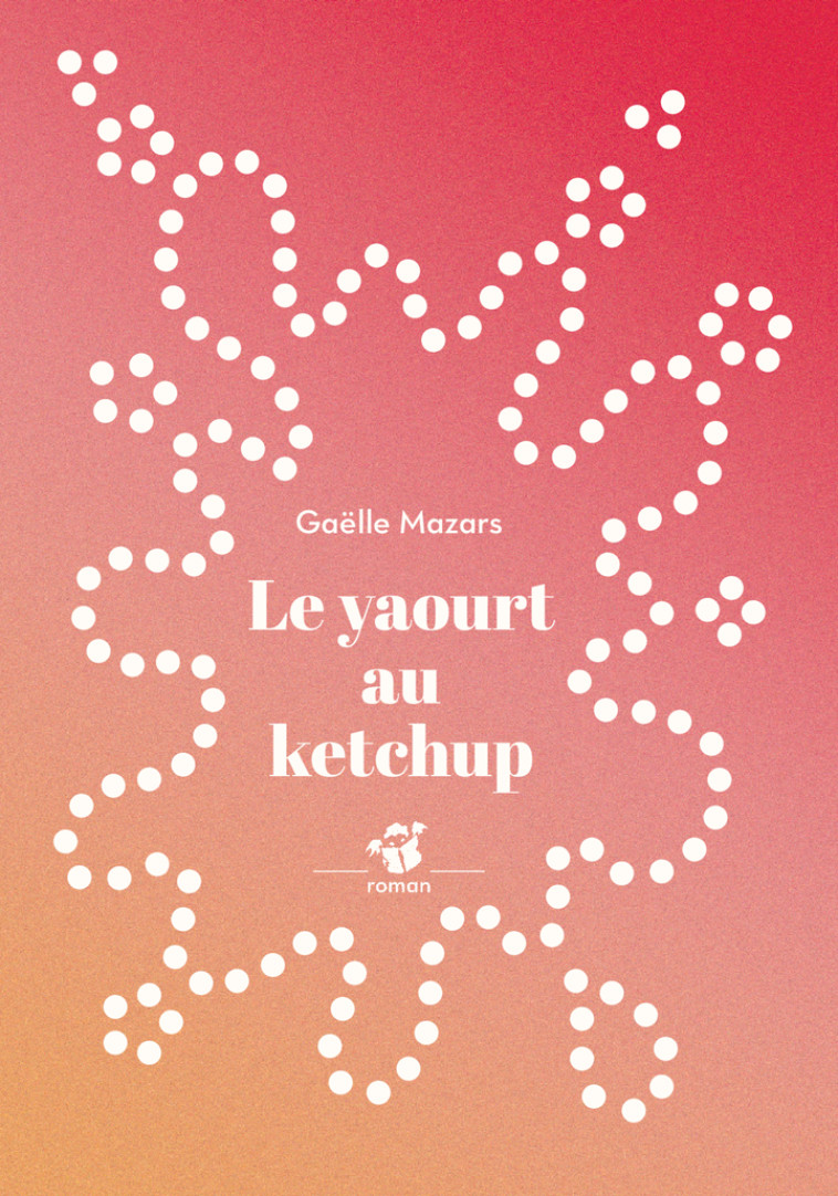 Le yaourt au ketchup - Gaëlle Mazars - THIERRY MAGNIER