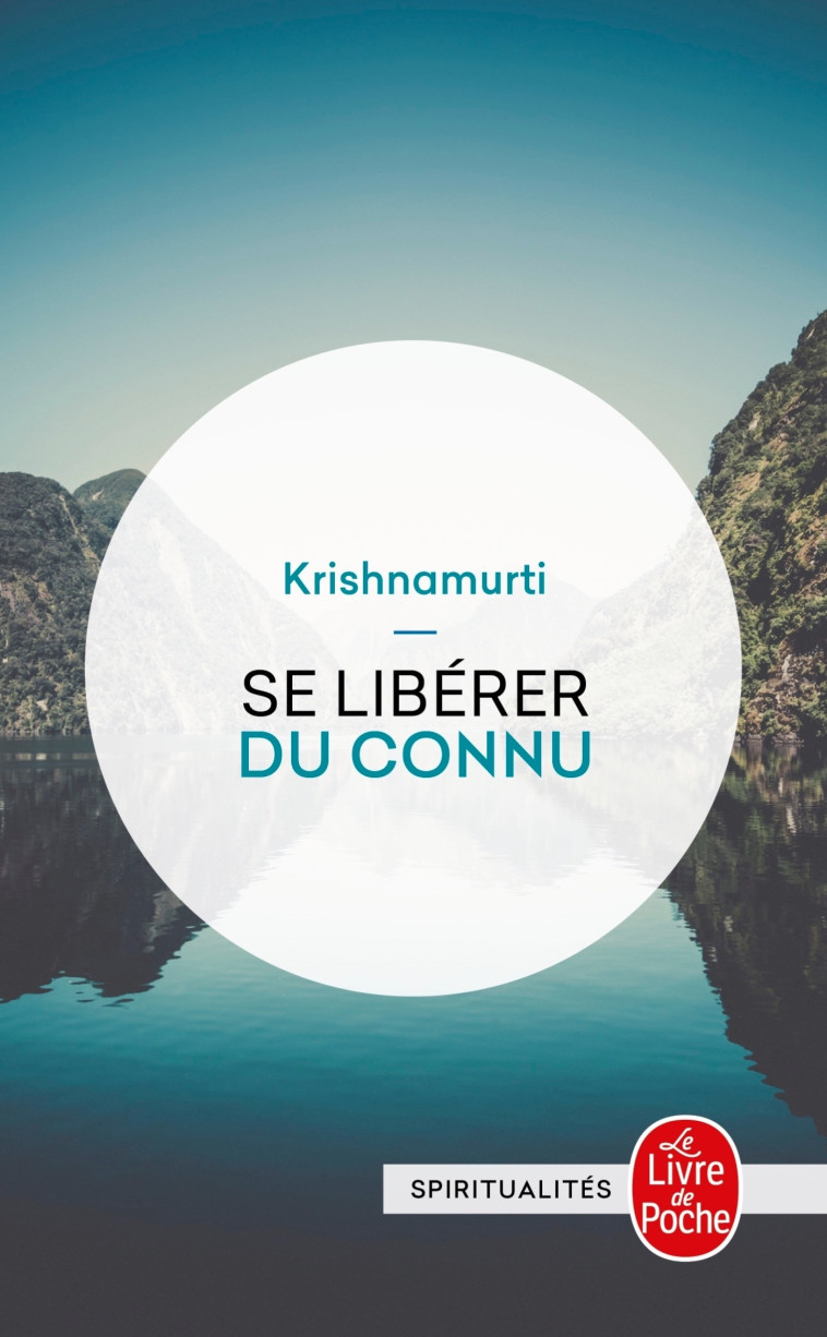 Se libérer du connu - Jiddu Krishnamurti - LGF