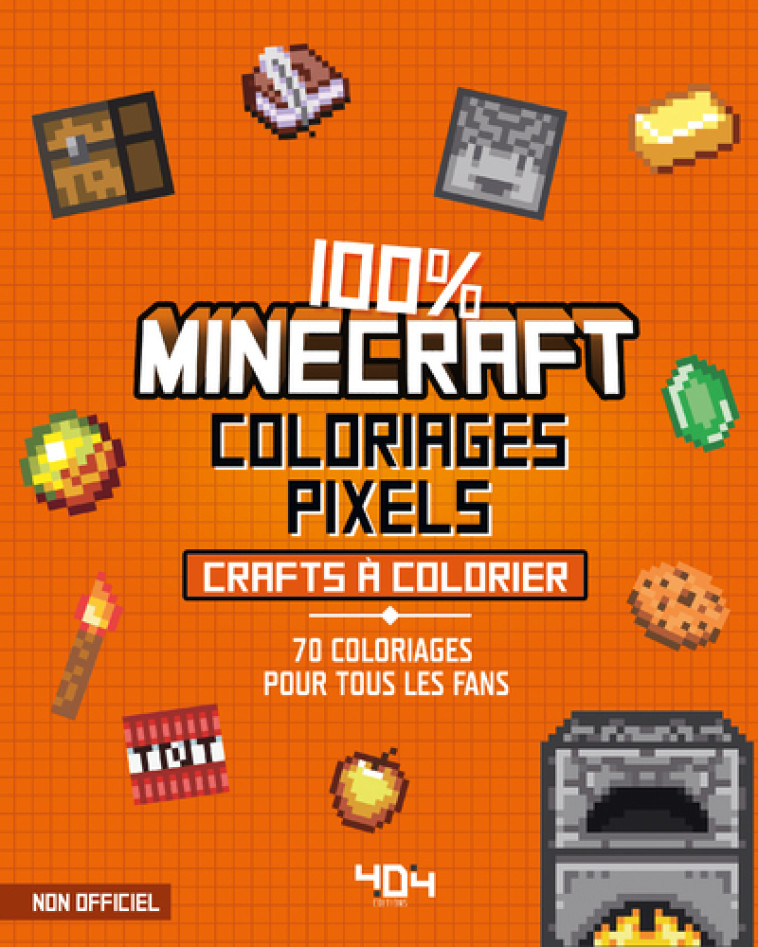 Coloriages pixel - 100 % Minecraft - 70 crafts à colorier - Daniele Sapuppo - 404 EDITIONS