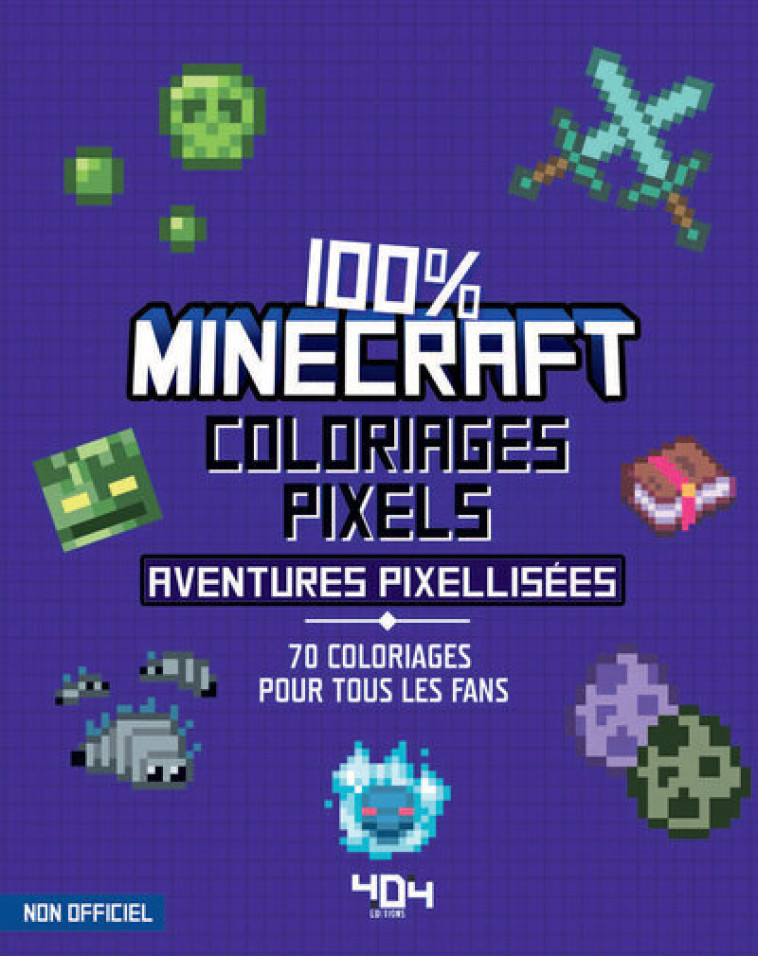 Coloriages pixel - 100 % Minecraft - 70 aventures pixellisées à colorier - Daniele Sapuppo - 404 EDITIONS