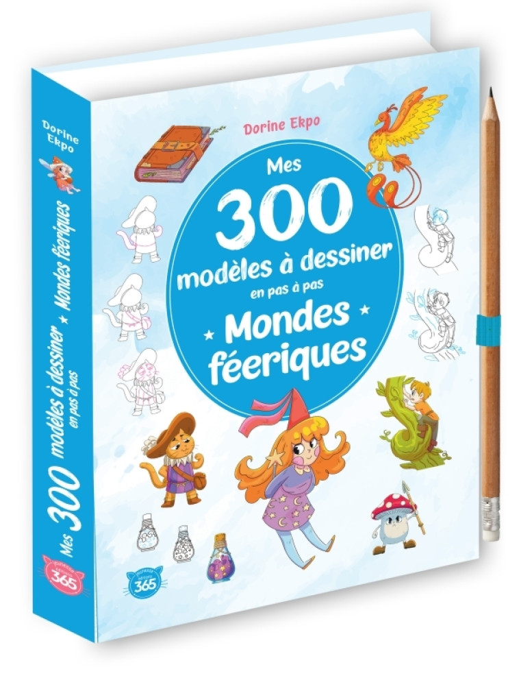 Mes 300 modèles à dessiner en pas à pas - Mondes féériques - Dorine Ekpo - 365 PARIS