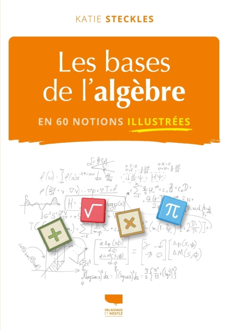 Les Bases de l'algèbre en 60 notions illustrées - Katie Steckles - DELACHAUX