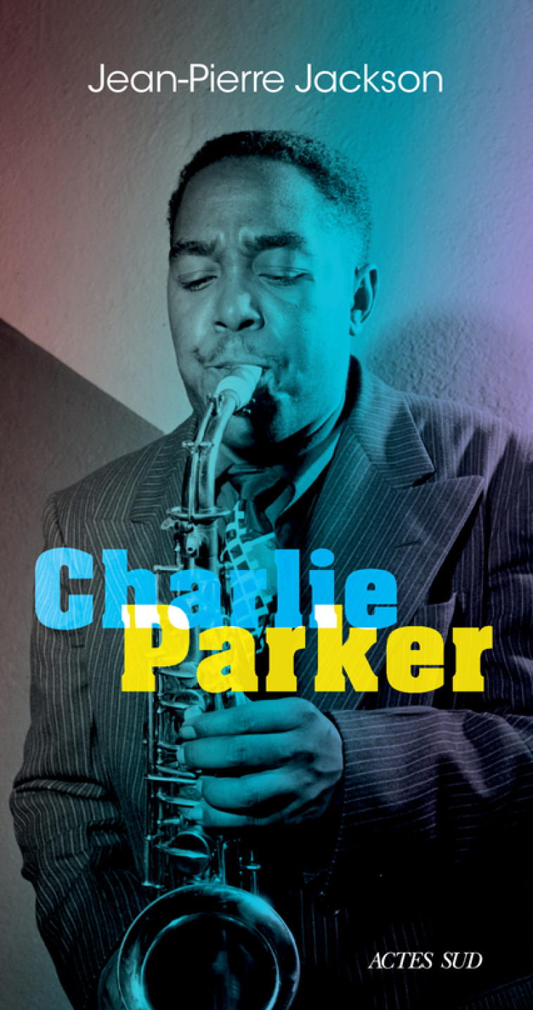 Charlie Parker - Jean-Pierre Jackson - ACTES SUD