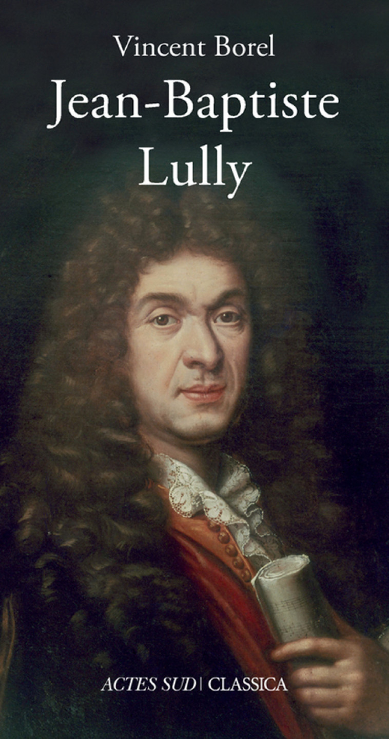 Jean-Baptiste Lully - Vincent Borel - ACTES SUD