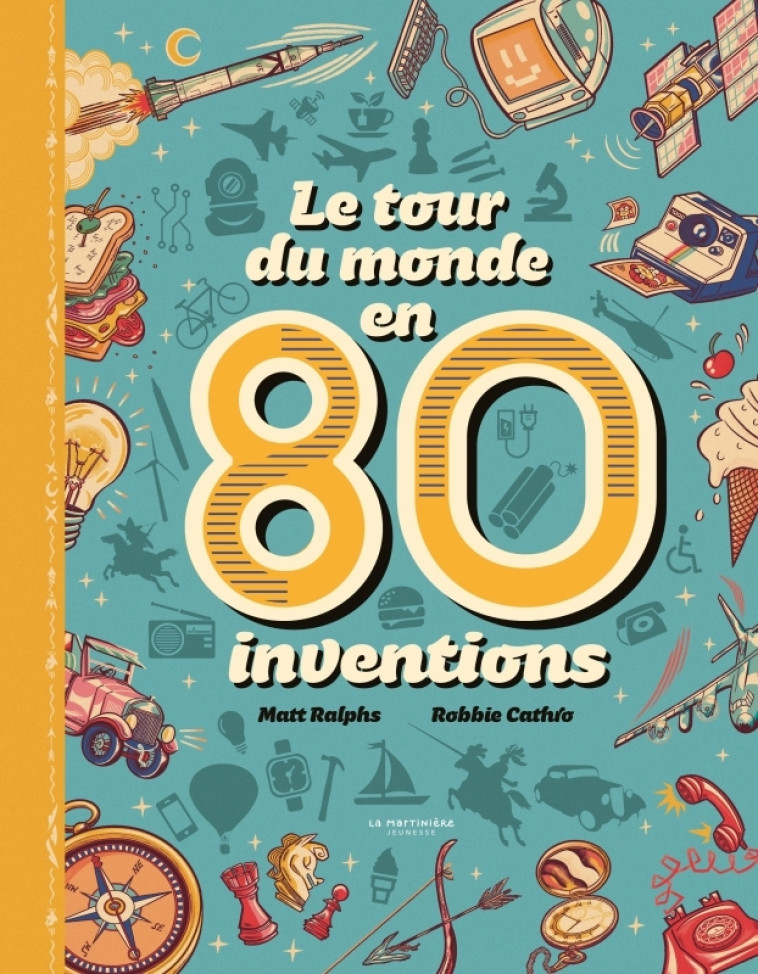 Le Tour du monde en 80 inventions - Matt Ralphs - MARTINIERE J