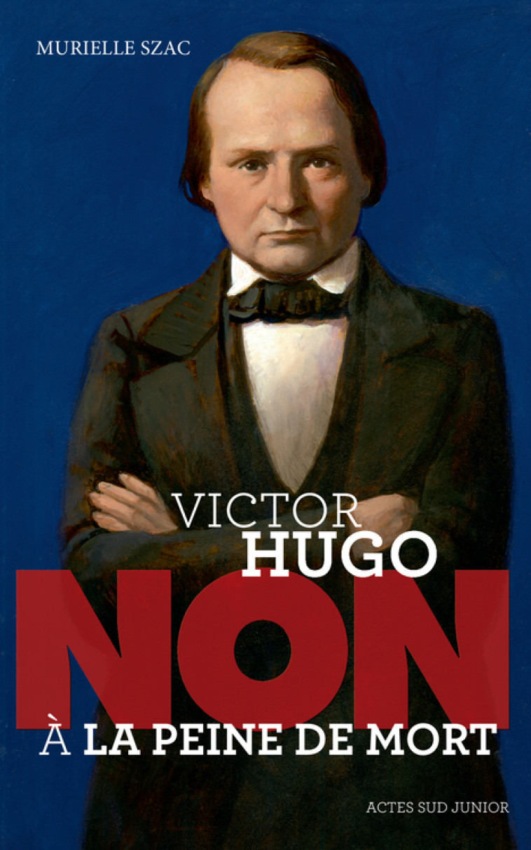 Victor Hugo : "Non à la peine de mort" - Murielle SZAC - ACTES SUD