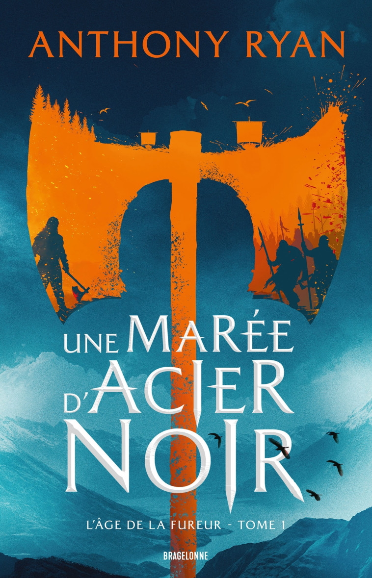 L'Âge de la Fureur, T1 : Une marée d'acier noir - Anthony Ryan - BRAGELONNE