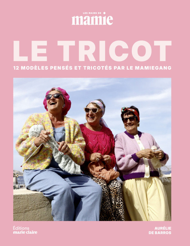 Le tricot, les Mains de Mamie - Aurélie de Barros - MARIE-CLAIRE