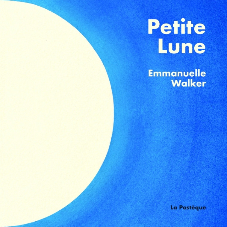 Petite Lune - Emmanuelle Walker - PASTEQUE