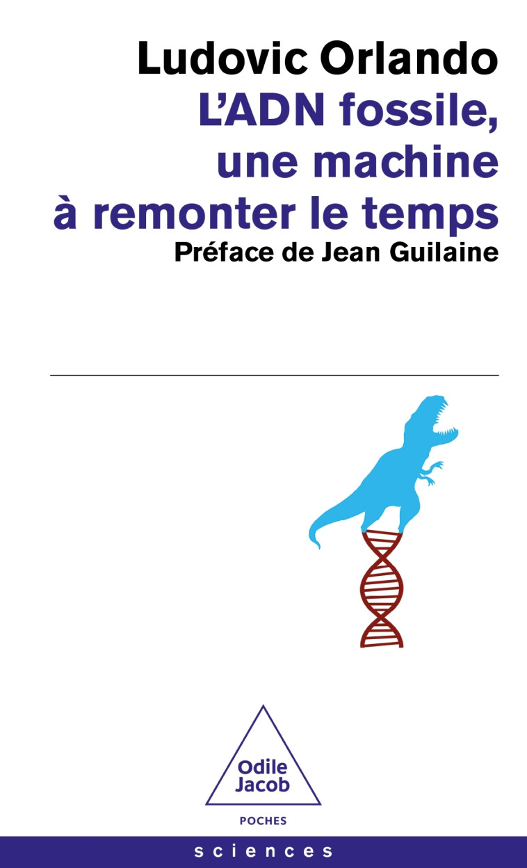 L'ADN fossile, une machine à remonter le temps -  Ludovic ORLANDO - JACOB