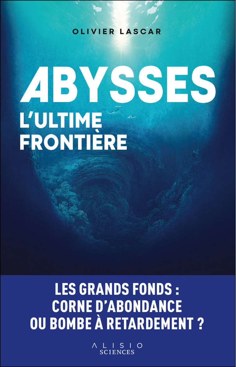 Abysses, l'ultime frontière - Olivier Lascar - ALISIO