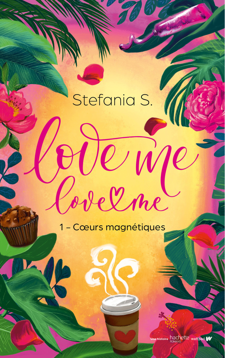 Love Me Love Me - tome 1- Coeurs magnétiques - Le phénomène italien bientôt sur Prime Video -  Stefania S.,  Solène Chrétien,  Stefania S.,  Solène Chrétien - HACHETTE ROMANS