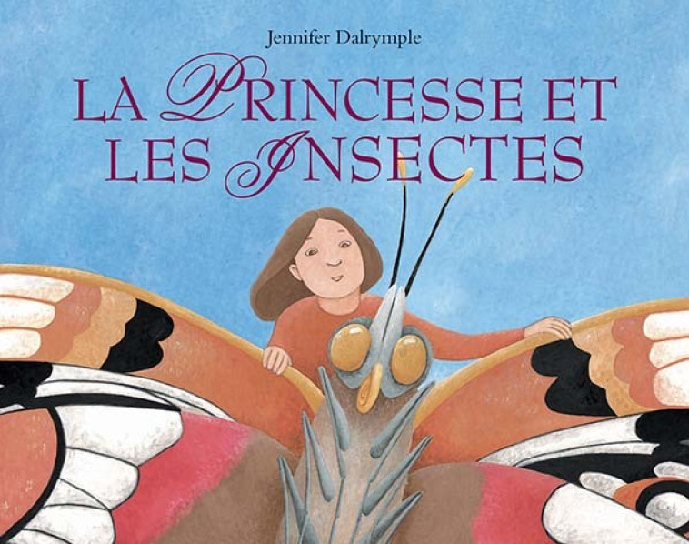 La Princesse et les Insectes - Jennifer Dalrymple, Jennifer Dalrymple - EDL