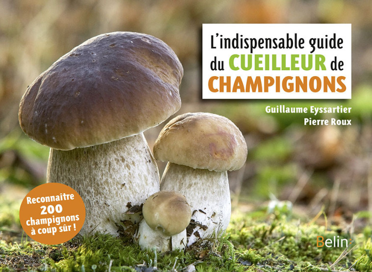 L'indispensable guide du cueilleur de champignons - Pierre Roux, Guillaume Eyssartier, Pierre Roux, Guillaume Eyssartier - BELIN