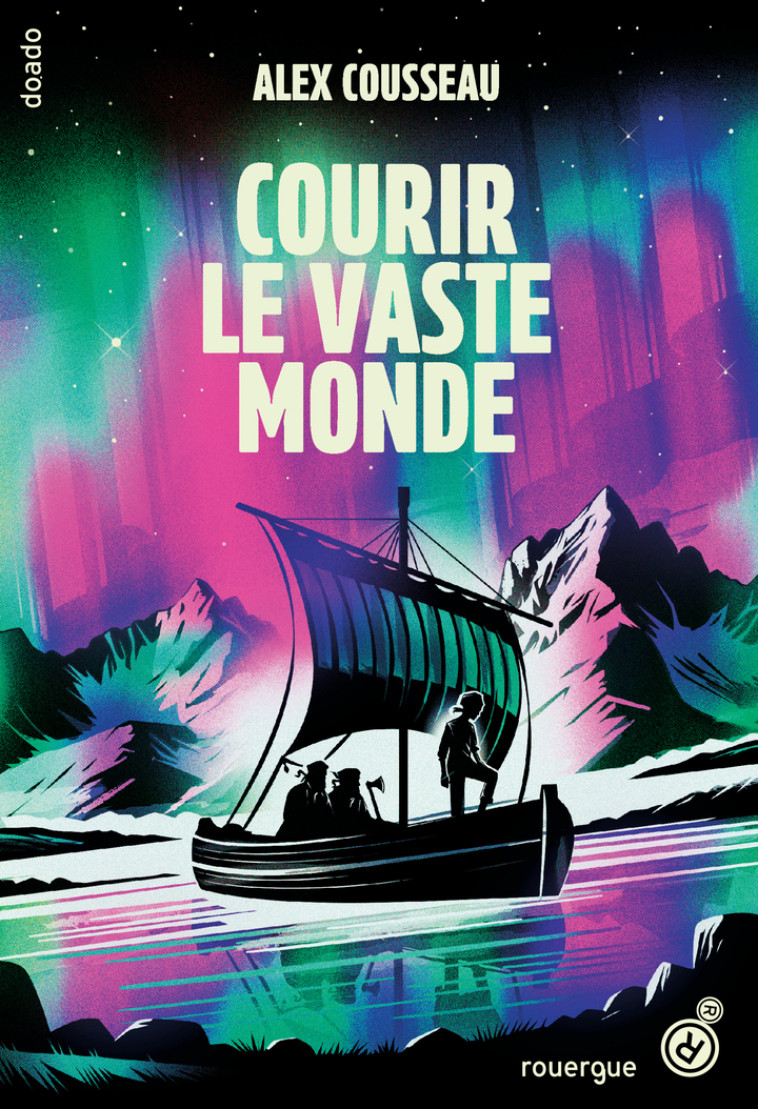 Courir le vaste monde - Alex Cousseau, Alex Cousseau - ROUERGUE