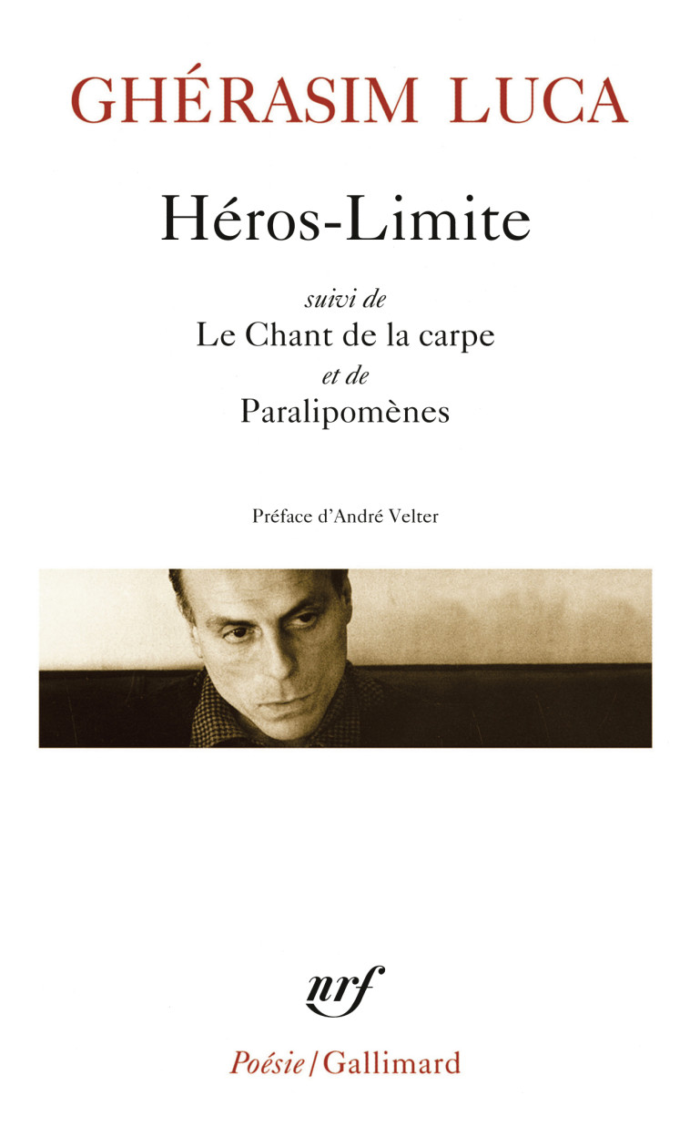 Héros limite/le chant de la carpe/Paralipomènes - Ghérasim Luca, ANDRE VELTER - GALLIMARD